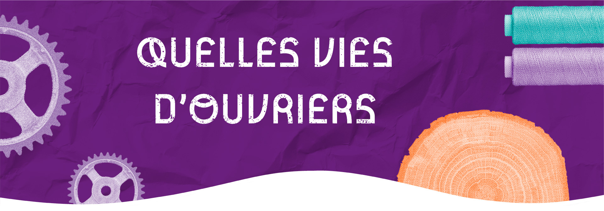 Bandeau de l'exposition "Quelles vies d'ouvriers"